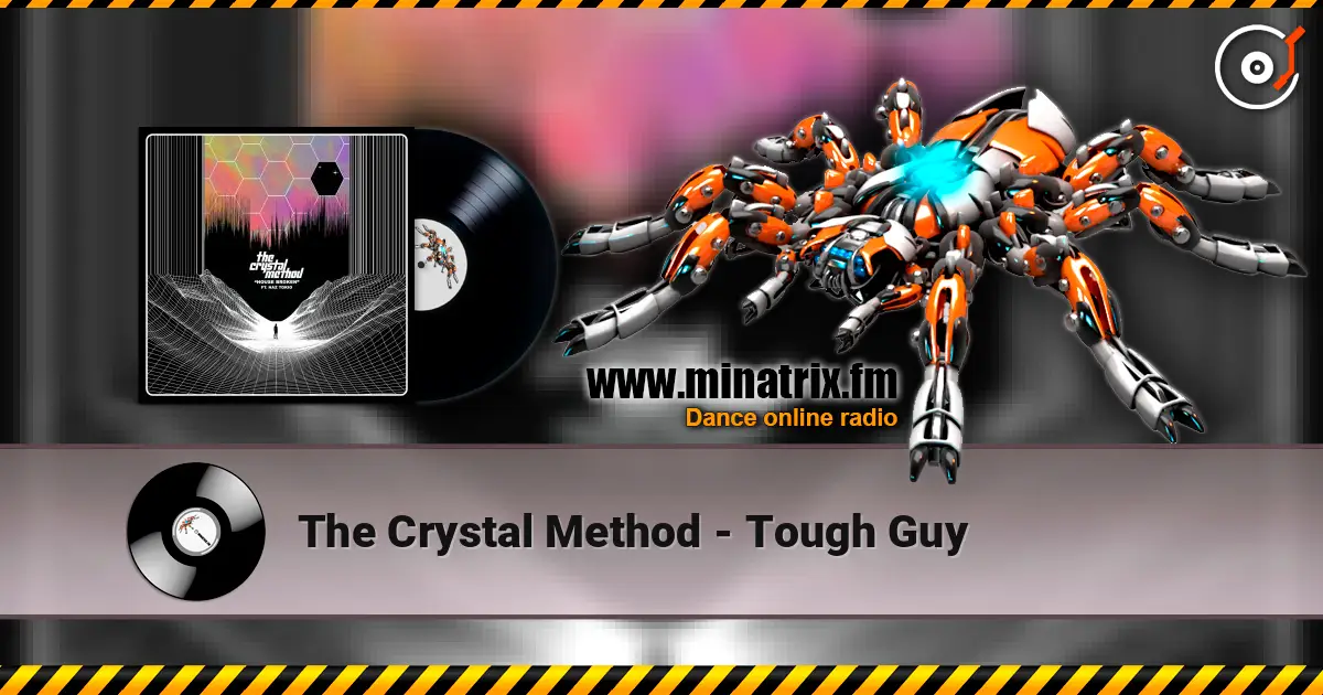 The Crystal Method - Tough Guy жоғары сапада онлайн тыңдау | Minatrix.FM