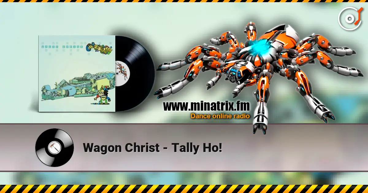 Wagon Christ - Tally Ho! жоғары сапада онлайн тыңдау | Minatrix.FM
