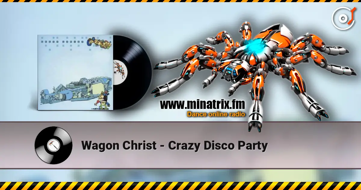 Wagon Christ - Crazy Disco Party жоғары сапада онлайн тыңдау | Minatrix.FM