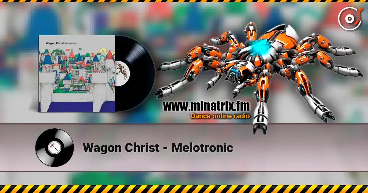 Wagon Christ - Melotronic жоғары сапада онлайн тыңдау | Minatrix.FM