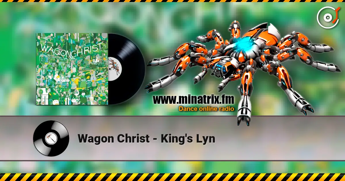 Wagon Christ - King's Lyn жоғары сапада онлайн тыңдау | Minatrix.FM