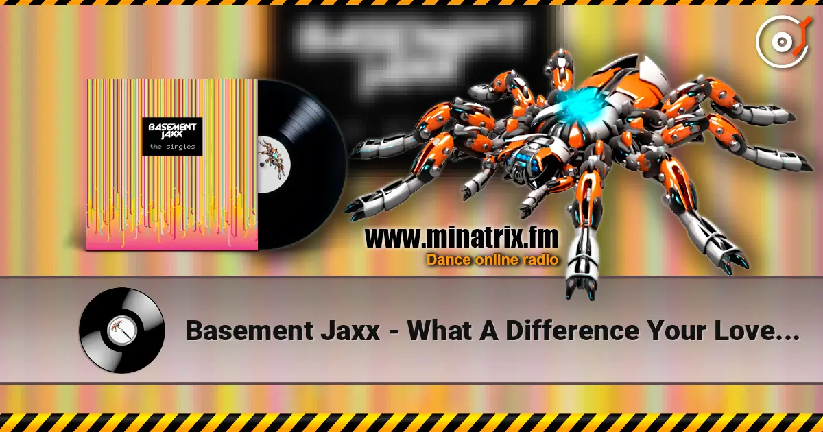 Basement Jaxx - What A Difference Your Love Makes жоғары сапада онлайн тыңдау | Minatrix.FM