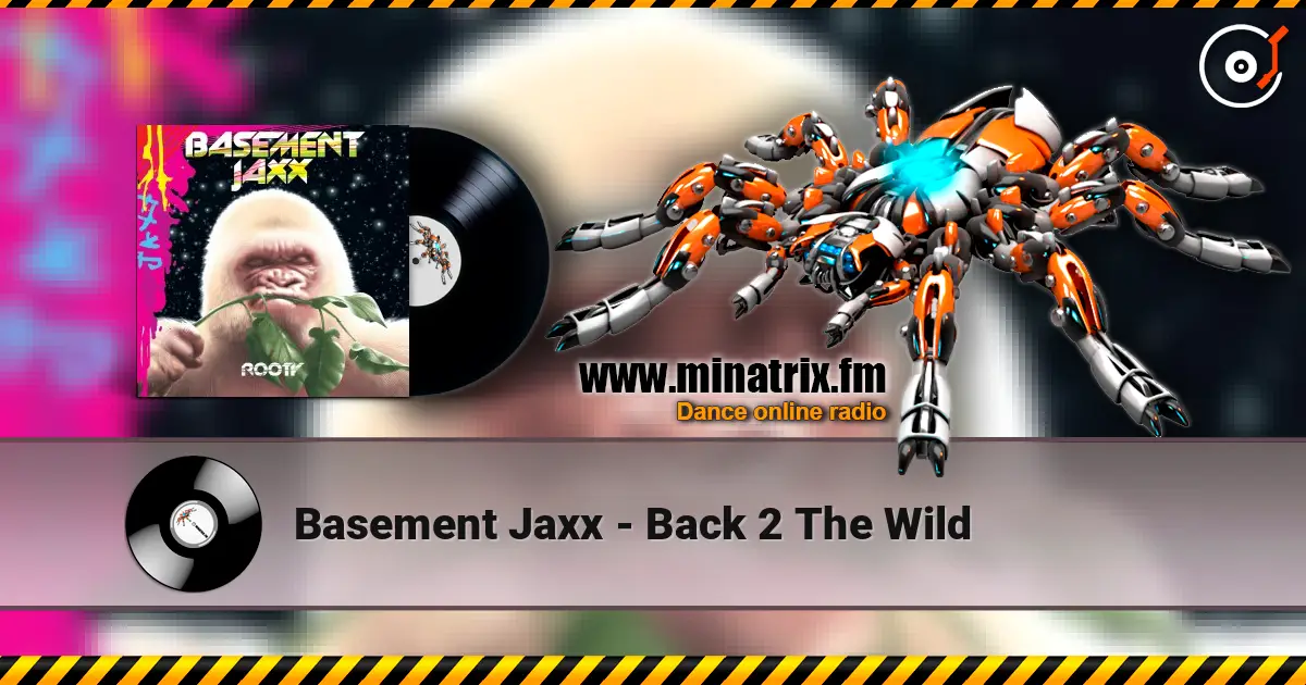 Basement Jaxx - Back 2 The Wild жоғары сапада онлайн тыңдау | Minatrix.FM