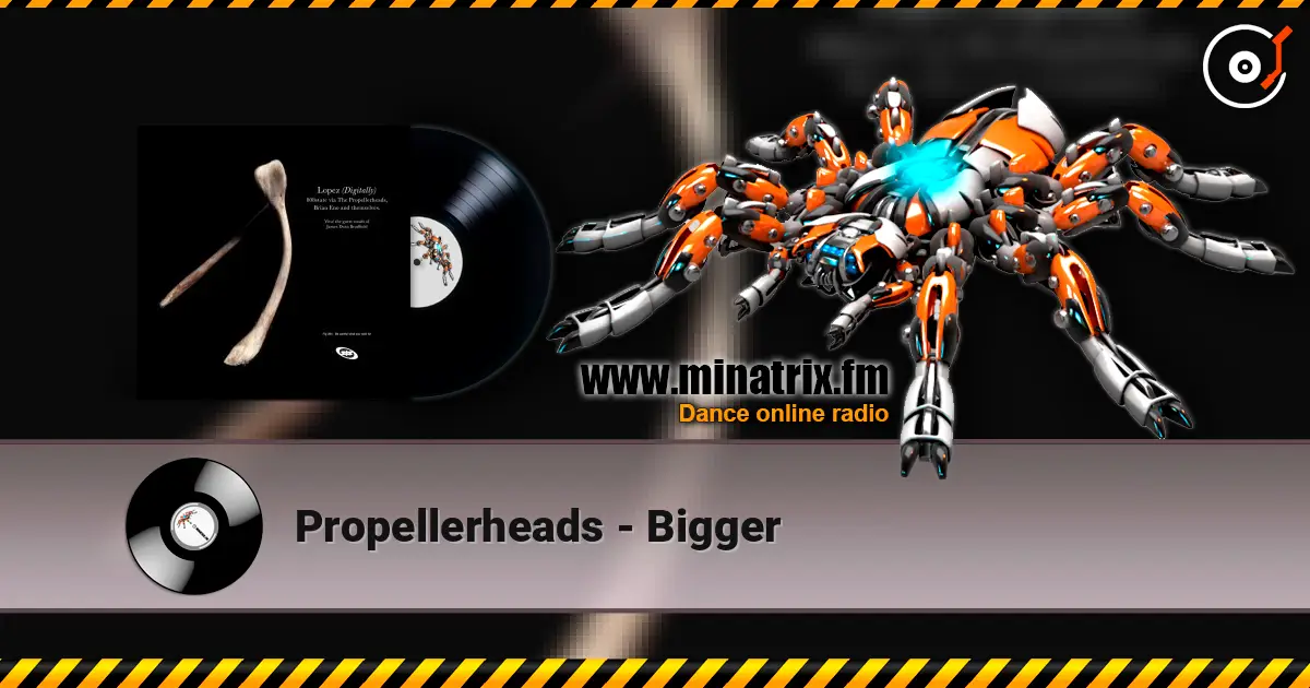 Propellerheads - Bigger жоғары сапада онлайн тыңдау | Minatrix.FM
