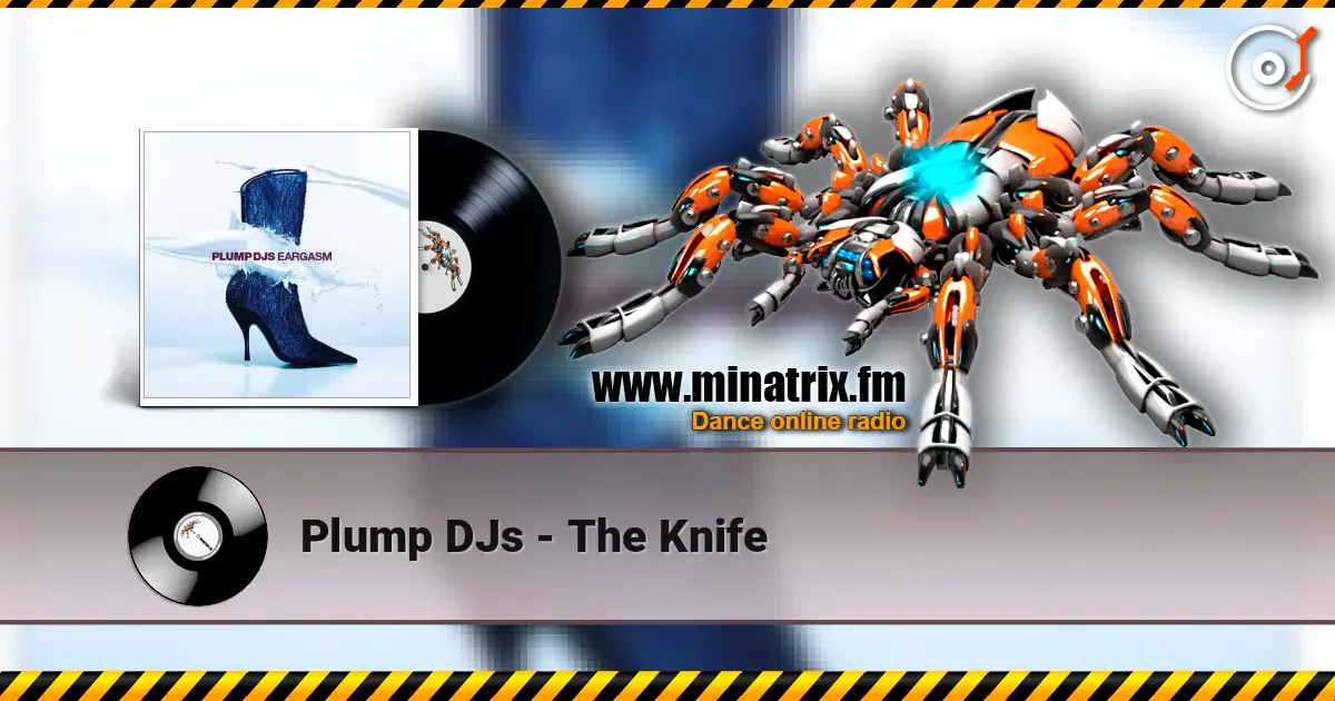 Plump DJs - The Knife жоғары сапада онлайн тыңдау | Minatrix.FM