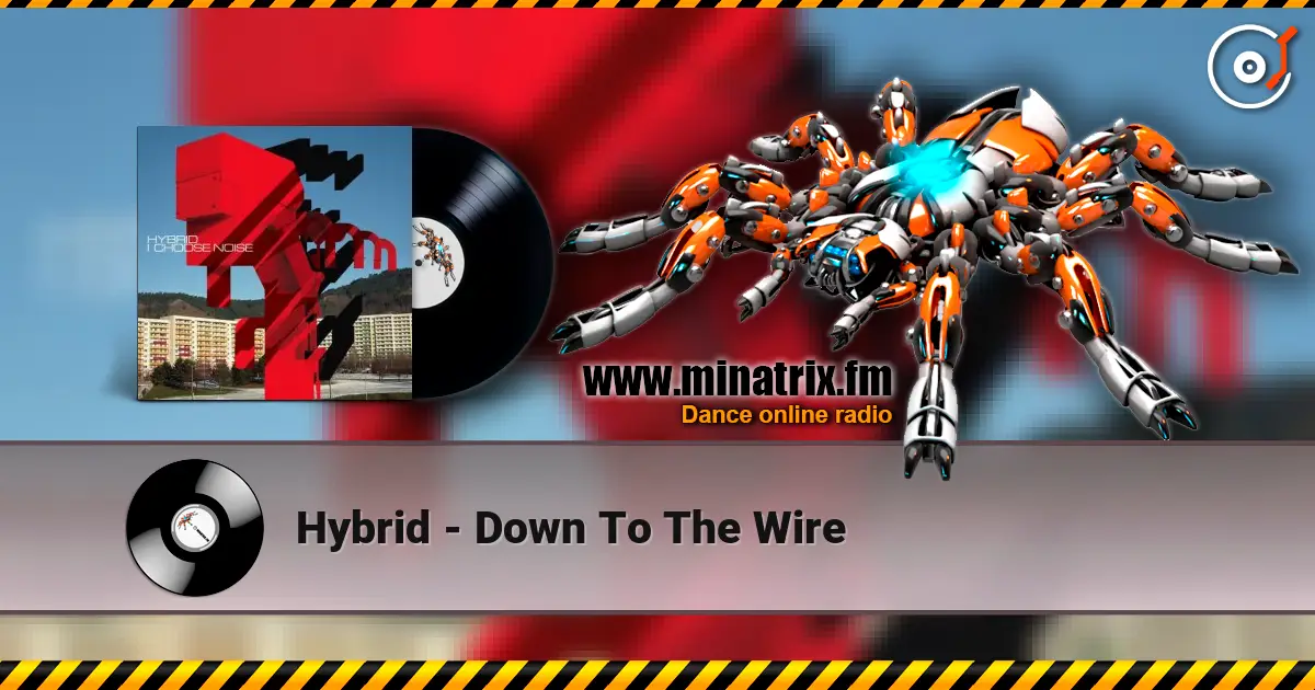 Hybrid - Down To The Wire жоғары сапада онлайн тыңдау | Minatrix.FM