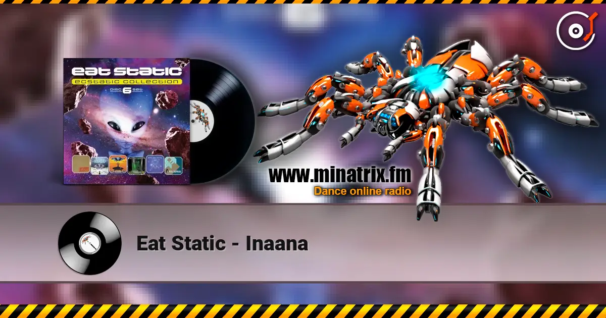 Eat Static - Inaana жоғары сапада онлайн тыңдау | Minatrix.FM