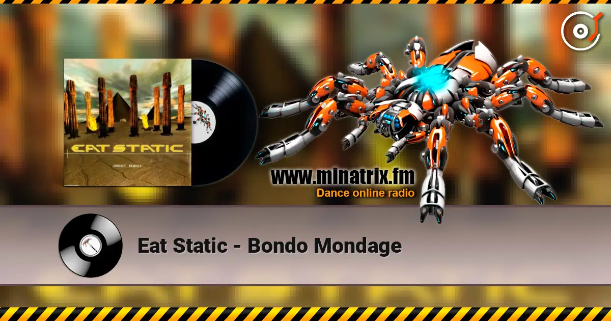 Eat Static - Bondo Mondage жоғары сапада онлайн тыңдау | Minatrix.FM
