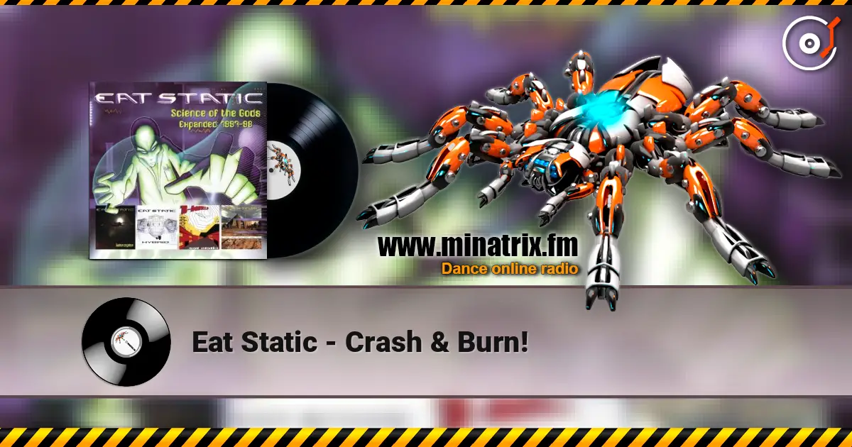 Eat Static - Crash & Burn! жоғары сапада онлайн тыңдау | Minatrix.FM