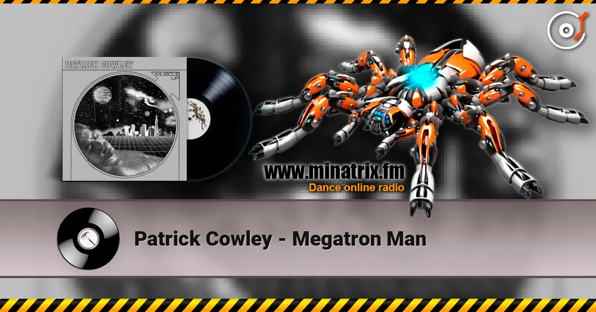 Patrick Cowley - Megatron Man жоғары сапада онлайн тыңдау | Minatrix.FM