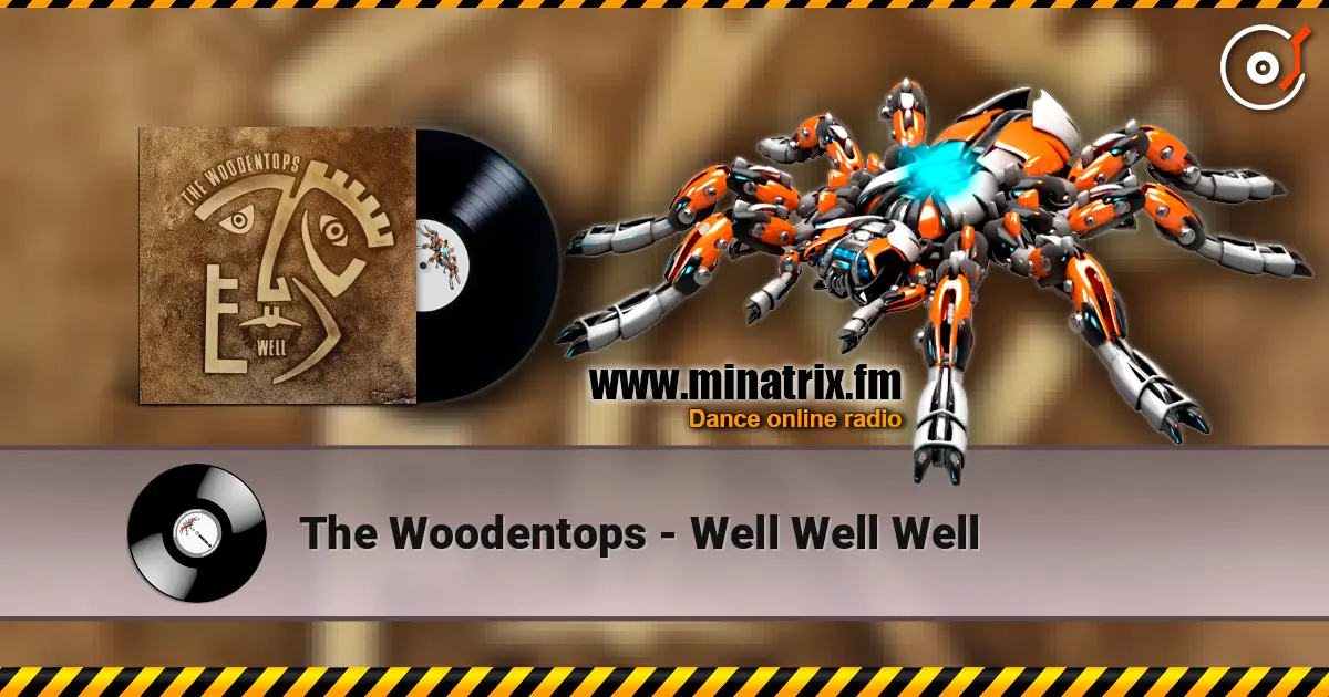 The Woodentops - Well Well Well жоғары сапада онлайн тыңдау | Minatrix.FM