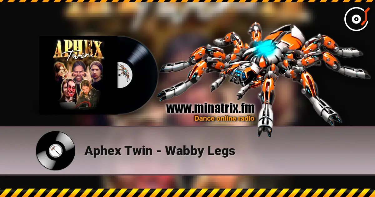 Aphex Twin - Wabby Legs жоғары сапада онлайн тыңдау | Minatrix.FM