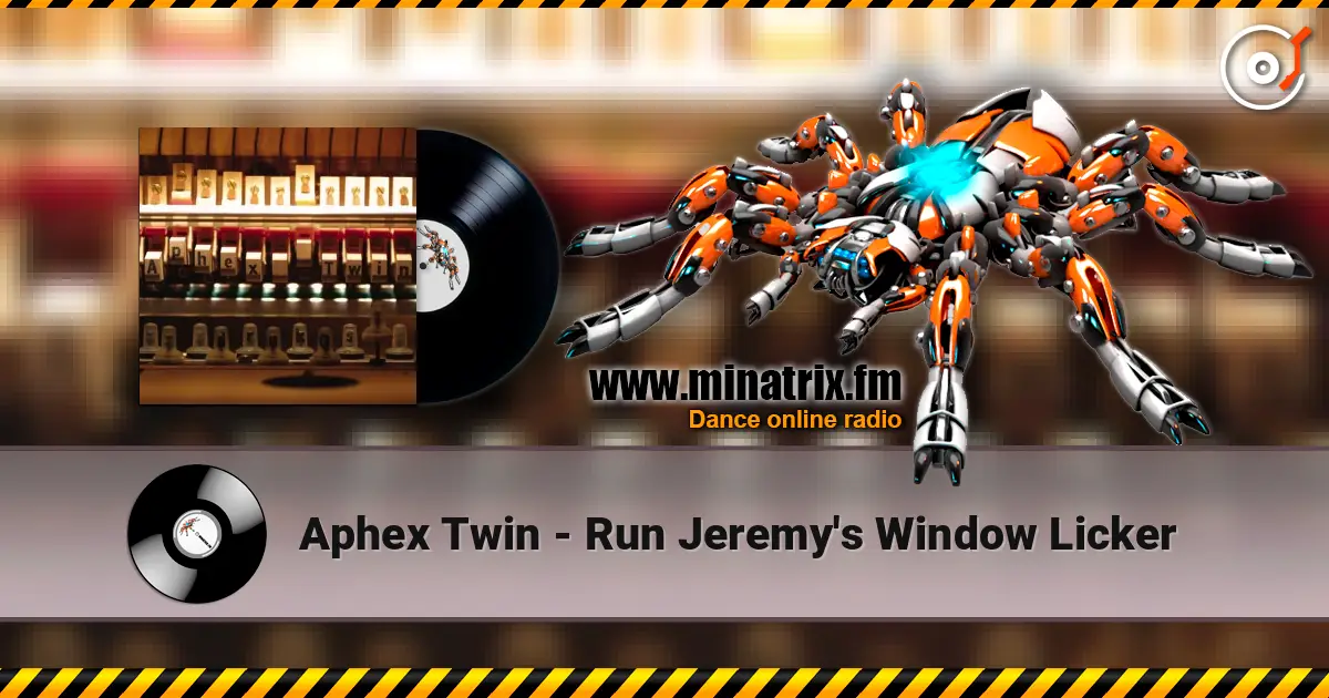 Aphex Twin - Run Jeremy's Window Licker жоғары сапада онлайн тыңдау | Minatrix.FM
