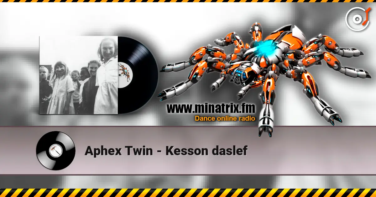 Aphex Twin - Kesson daslef жоғары сапада онлайн тыңдау | Minatrix.FM