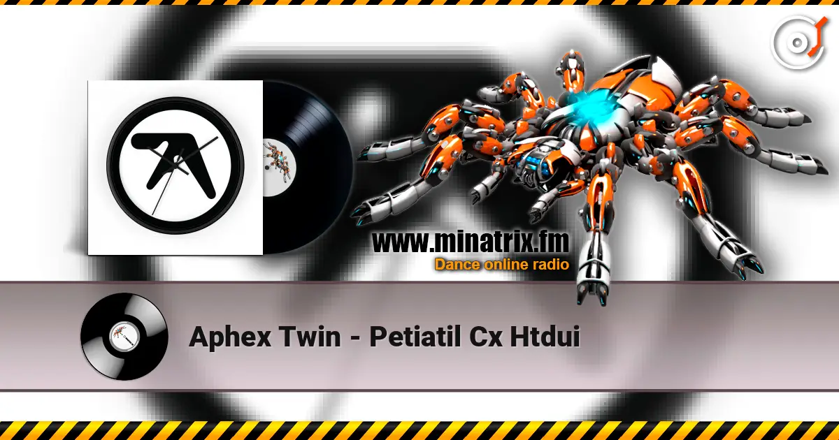 Aphex Twin - Petiatil Cx Htdui жоғары сапада онлайн тыңдау | Minatrix.FM