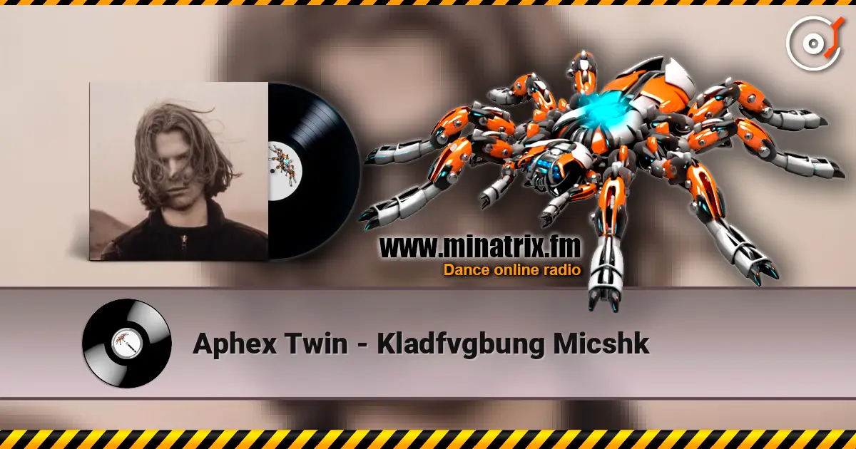Aphex Twin - Kladfvgbung Micshk жоғары сапада онлайн тыңдау | Minatrix.FM