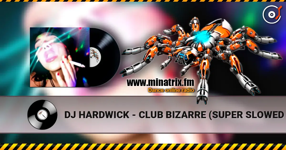 DJ HARDWICK - CLUB BIZARRE (SUPER SLOWED HARDTEKK) жоғары сапада онлайн тыңдау | Minatrix.FM