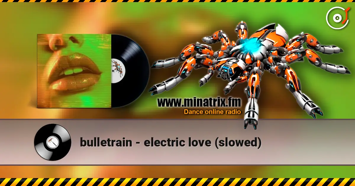 bulletrain - electric love (slowed) жоғары сапада онлайн тыңдау | Minatrix.FM
