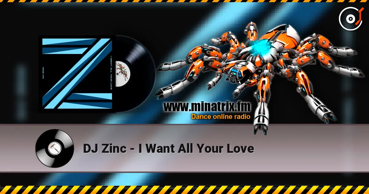 DJ Zinc - I Want All Your Love жоғары сапада онлайн тыңдау | Minatrix.FM