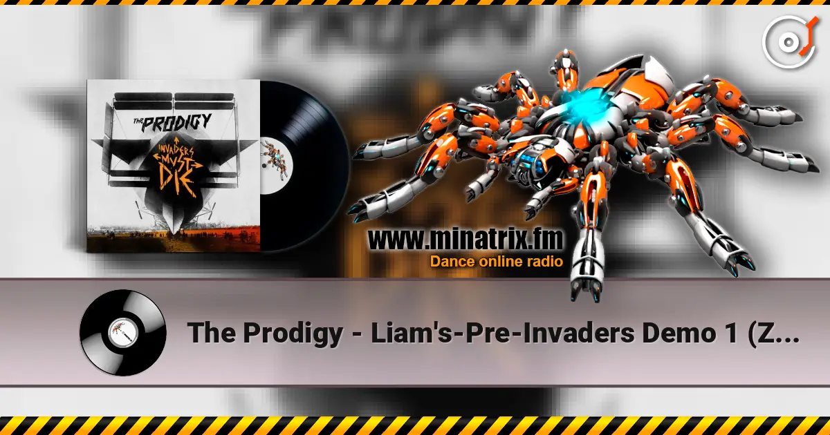 The Prodigy - Liam's-Pre-Invaders Demo 1 (Zane Lowe's BBC Radio 1 2010) 高品质在线收听 | Minatrix.FM