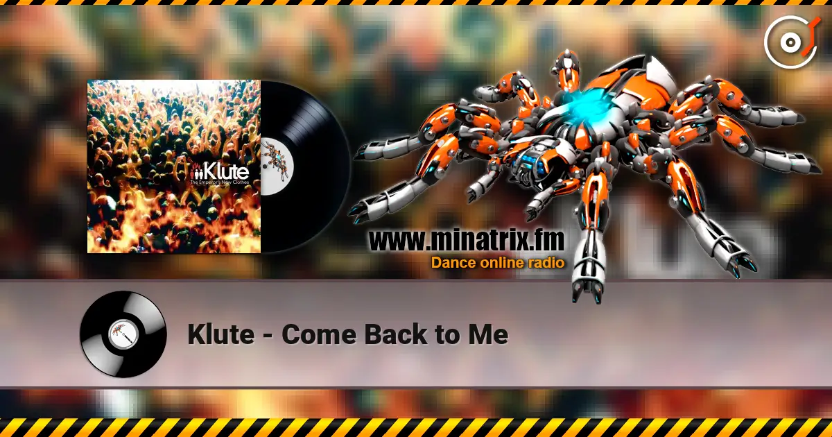 Klute - Come Back to Me жоғары сапада онлайн тыңдау | Minatrix.FM