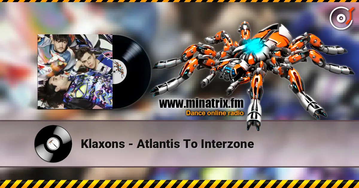Klaxons - Atlantis To Interzone жоғары сапада онлайн тыңдау | Minatrix.FM