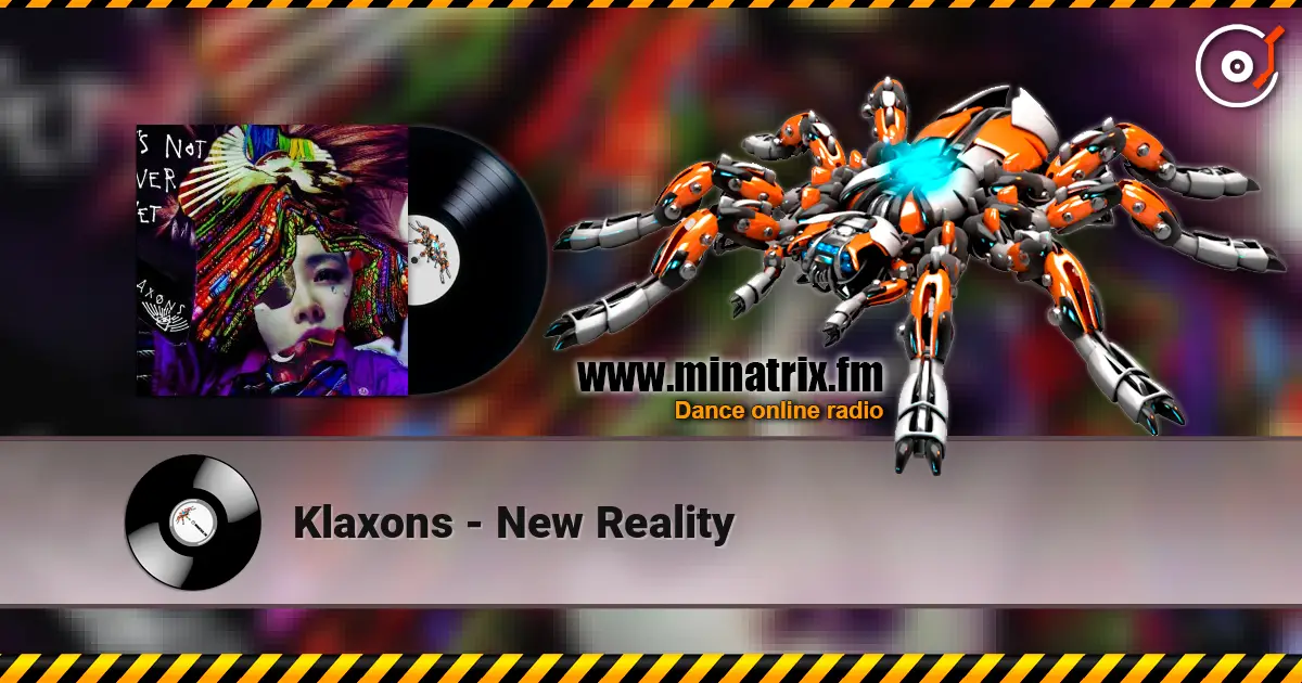 Klaxons - New Reality жоғары сапада онлайн тыңдау | Minatrix.FM
