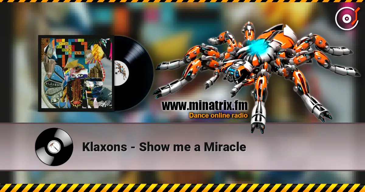 Klaxons - Show me a Miracle жоғары сапада онлайн тыңдау | Minatrix.FM