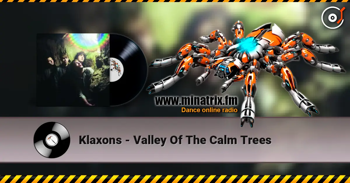 Klaxons - Valley Of The Calm Trees жоғары сапада онлайн тыңдау | Minatrix.FM