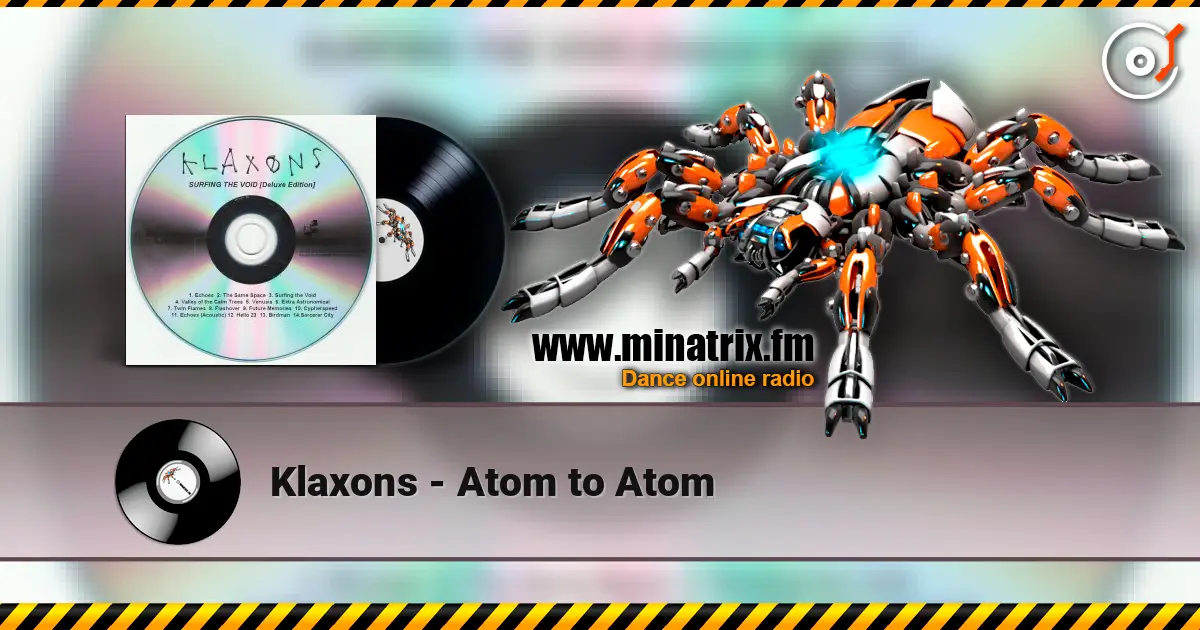 Klaxons - Atom to Atom жоғары сапада онлайн тыңдау | Minatrix.FM