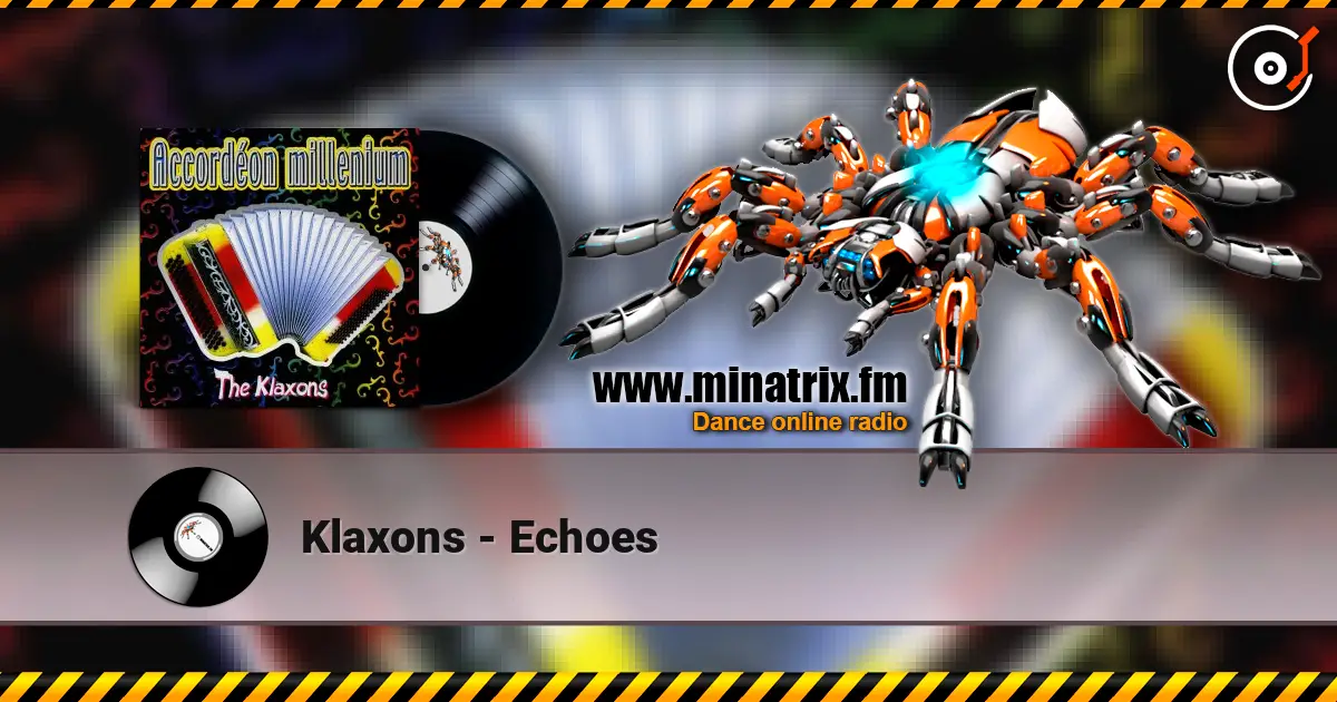 Klaxons - Echoes жоғары сапада онлайн тыңдау | Minatrix.FM