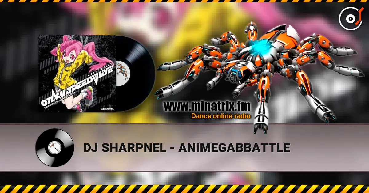 DJ SHARPNEL - ANIMEGABBATTLE жоғары сапада онлайн тыңдау | Minatrix.FM
