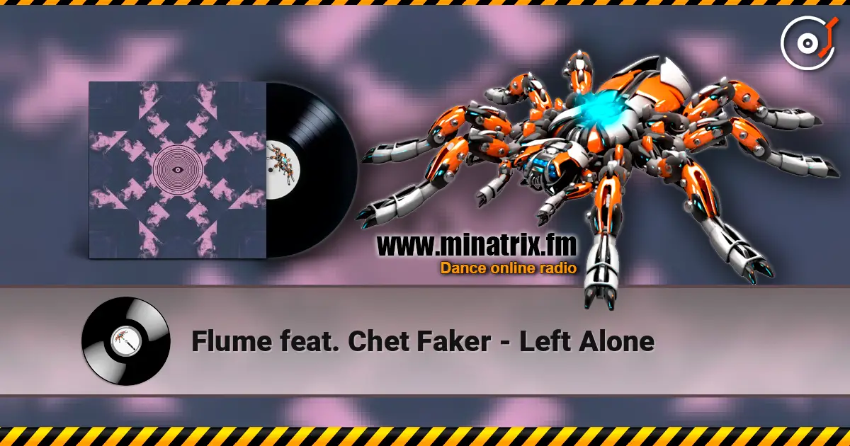 Flume feat. Chet Faker - Left Alone жоғары сапада онлайн тыңдау | Minatrix.FM