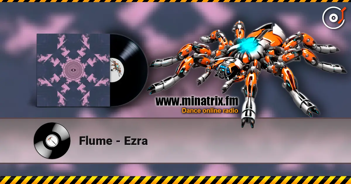 Flume - Ezra жоғары сапада онлайн тыңдау | Minatrix.FM