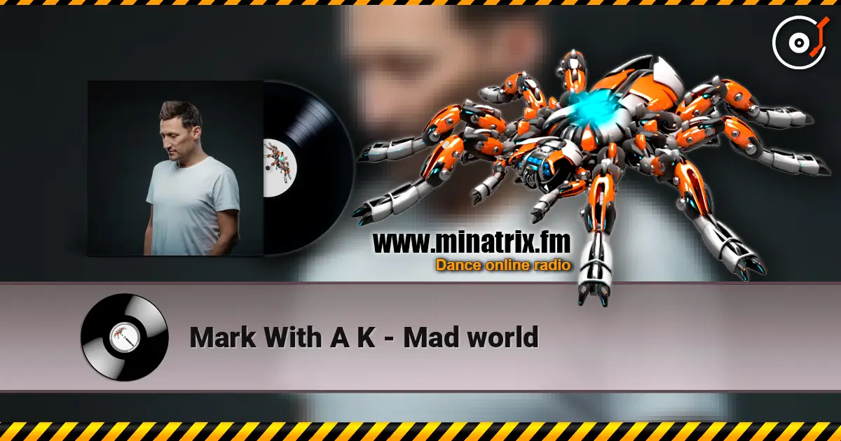 Mark With A K - Mad world жоғары сапада онлайн тыңдау | Minatrix.FM