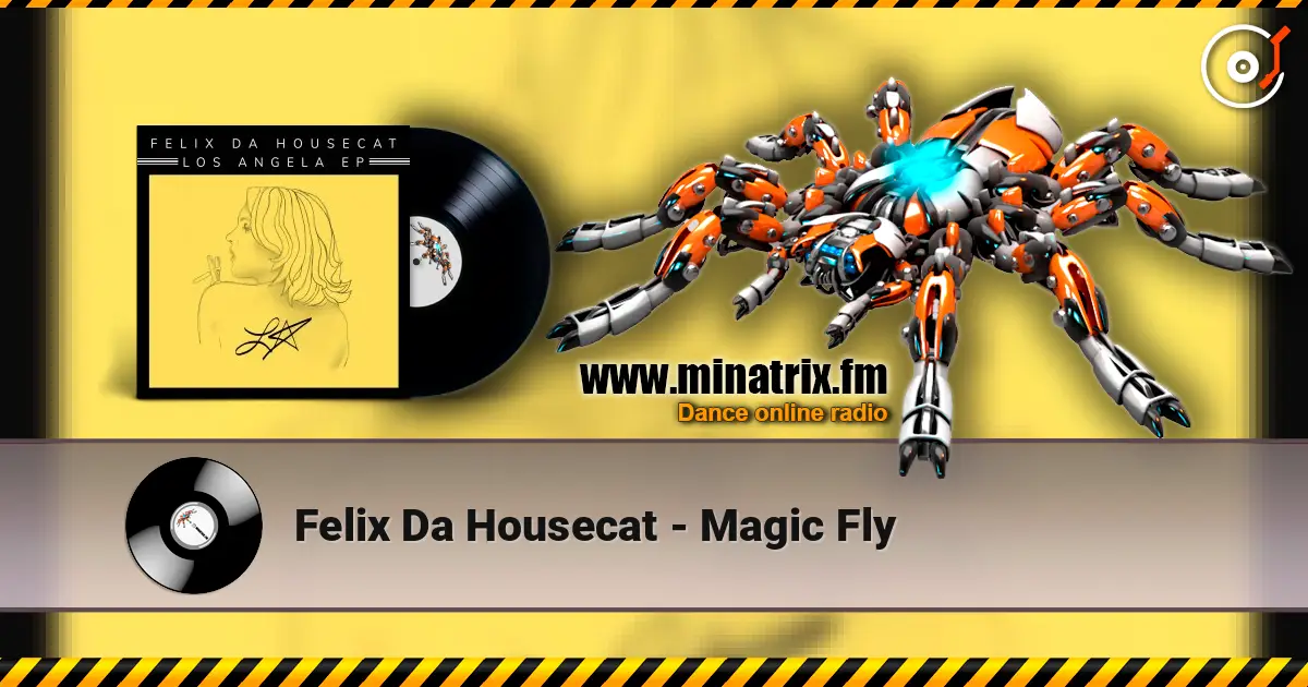 Felix Da Housecat - Magic Fly жоғары сапада онлайн тыңдау | Minatrix.FM