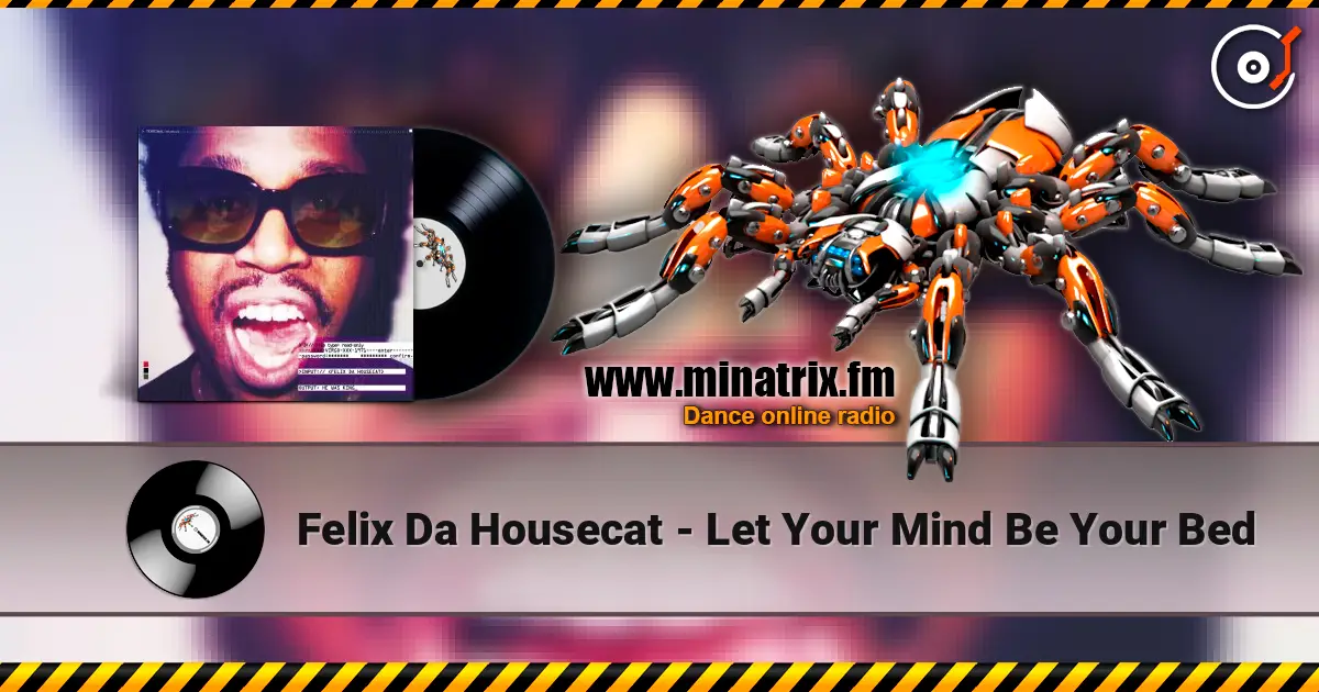 Felix Da Housecat - Let Your Mind Be Your Bed жоғары сапада онлайн тыңдау | Minatrix.FM