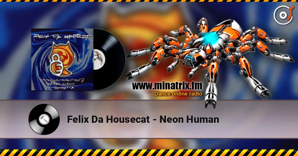 Felix Da Housecat - Neon Human жоғары сапада онлайн тыңдау | Minatrix.FM