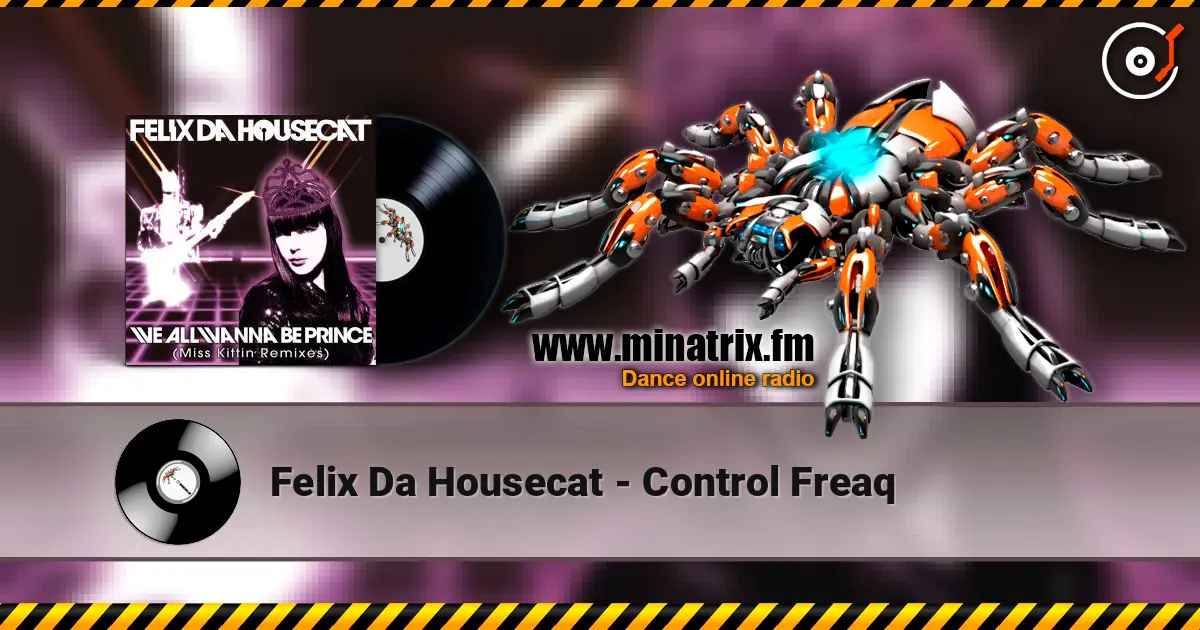 Felix Da Housecat - Control Freaq жоғары сапада онлайн тыңдау | Minatrix.FM