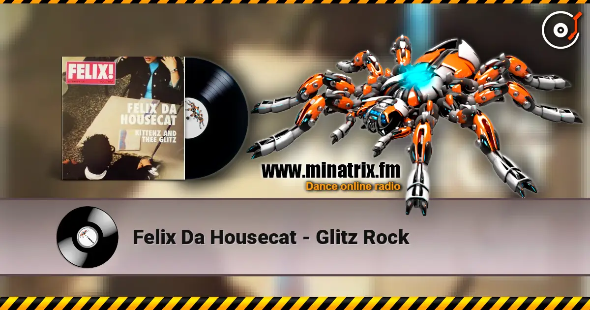 Felix Da Housecat - Glitz Rock жоғары сапада онлайн тыңдау | Minatrix.FM