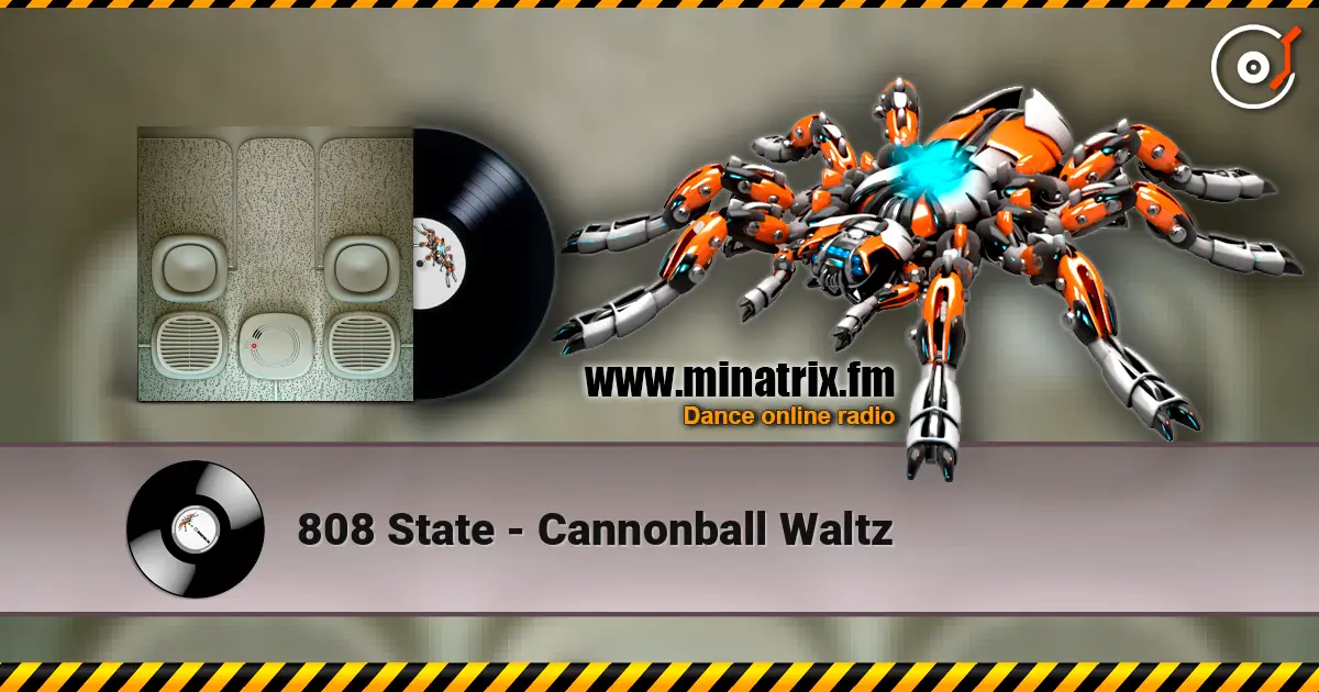808 State - Cannonball Waltz жоғары сапада онлайн тыңдау | Minatrix.FM