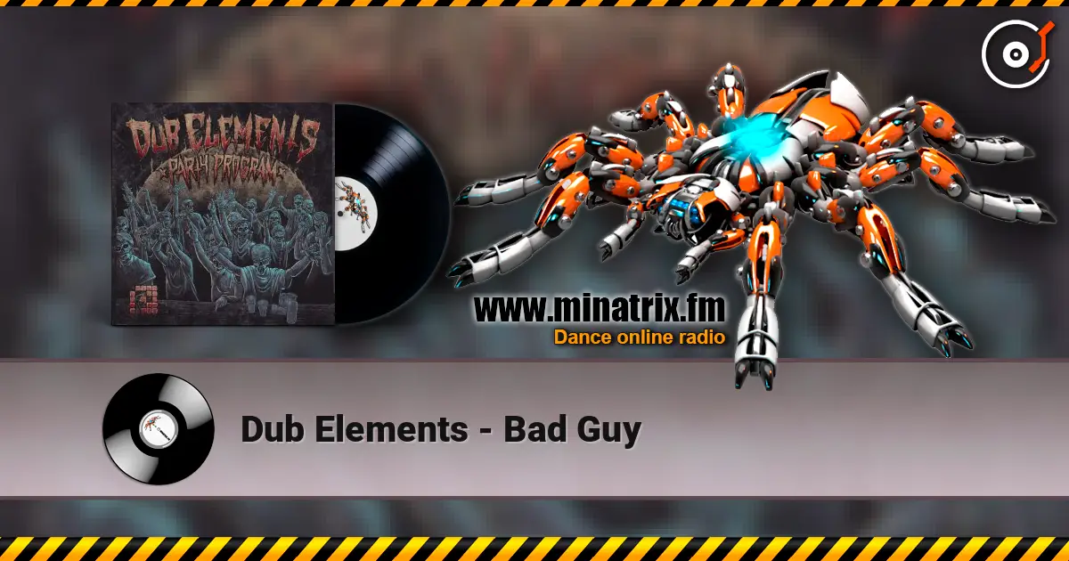 Dub Elements - Bad Guy жоғары сапада онлайн тыңдау | Minatrix.FM