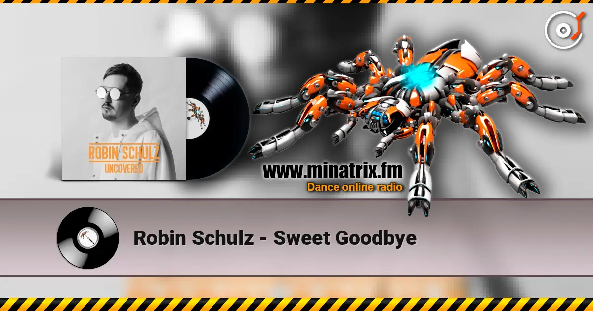 Robin Schulz - Sweet Goodbye жоғары сапада онлайн тыңдау | Minatrix.FM