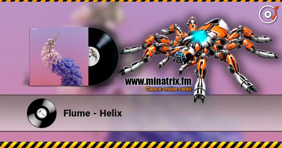 Flume - Helix жоғары сапада онлайн тыңдау | Minatrix.FM
