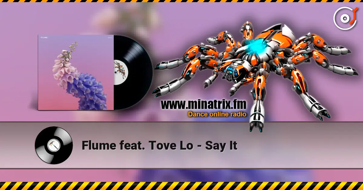 Flume feat. Tove Lo - Say It жоғары сапада онлайн тыңдау | Minatrix.FM