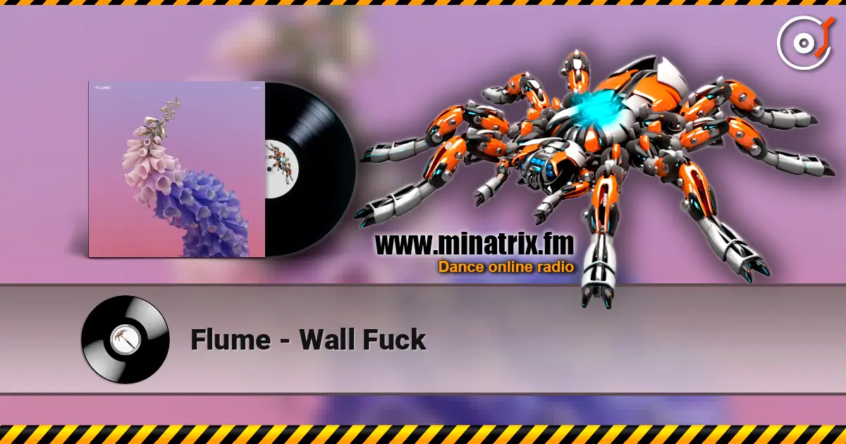 Flume - Wall Fuck жоғары сапада онлайн тыңдау | Minatrix.FM