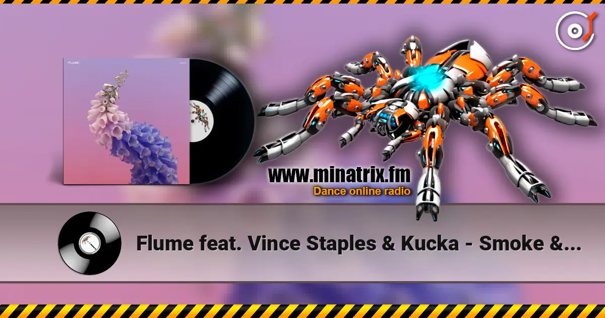 Flume feat. Vince Staples & Kucka - Smoke & Retribution жоғары сапада онлайн тыңдау | Minatrix.FM