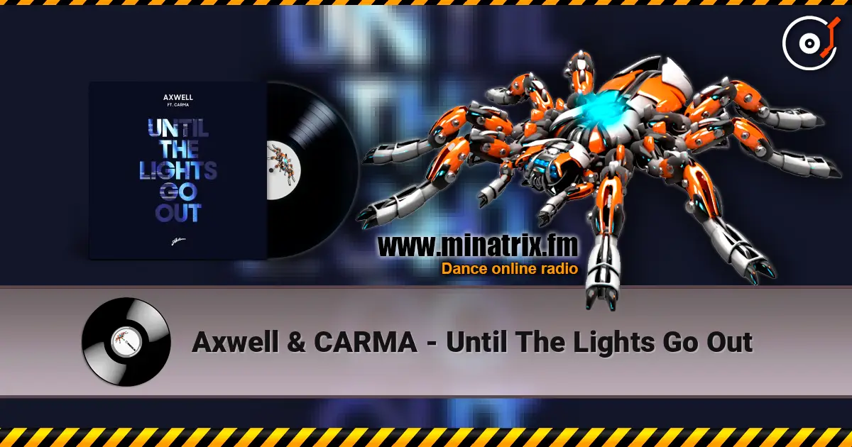 Axwell & CARMA - Until The Lights Go Out 高品质在线收听 | Minatrix.FM