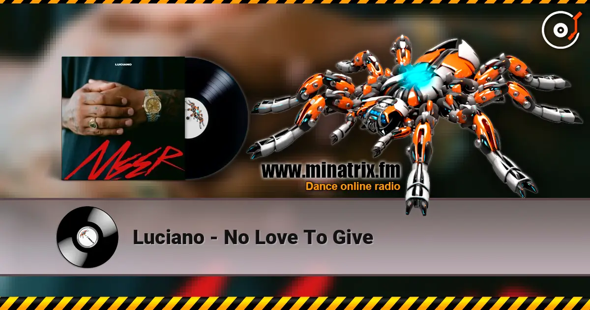 Luciano - No Love To Give жоғары сапада онлайн тыңдау | Minatrix.FM