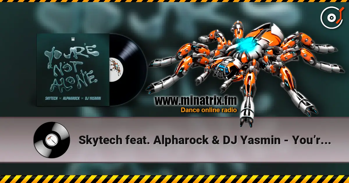 Skytech feat. Alpharock & DJ Yasmin - You’re Not Alone 高品质在线收听 | Minatrix.FM